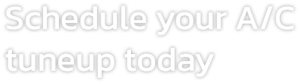 Text: Schedule you A/C tuneup today.